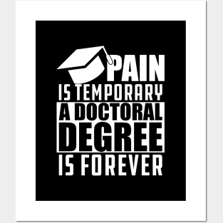 Doctoral Degree - Pain is temporary doctoral degree is permanent Posters and Art